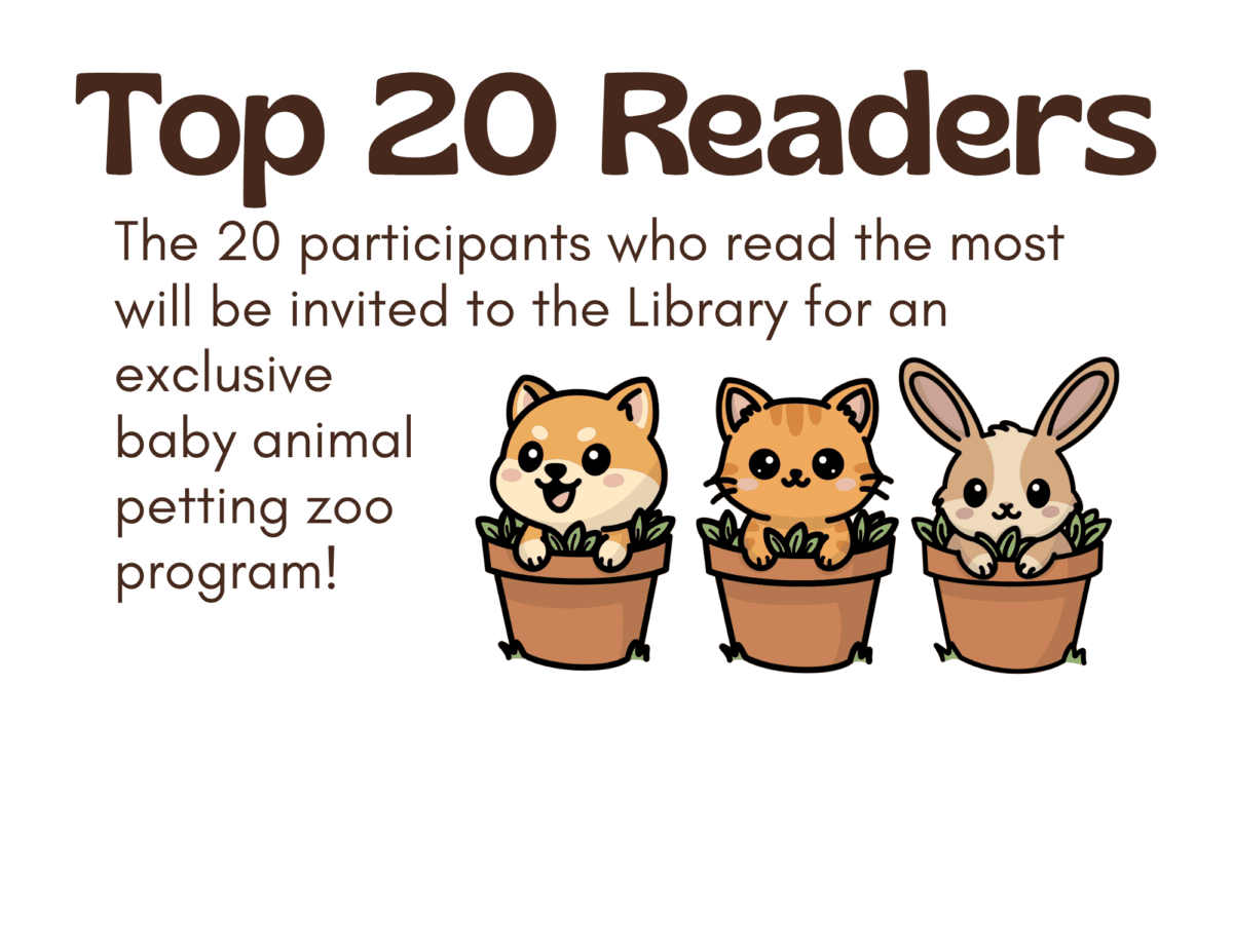 The 20 particpants who read the most will be invited to the Library for an exclusive baby animal petting zoo program